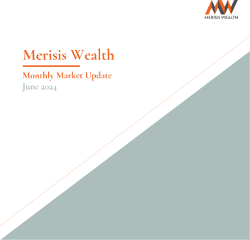 Merisis Wealth Monthly Market Update June 2024